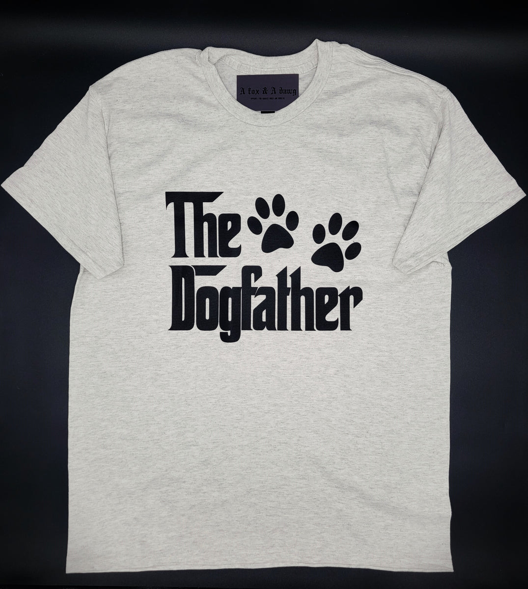 THE DOG FATHER- T-Shirt – afoxandadawg.com