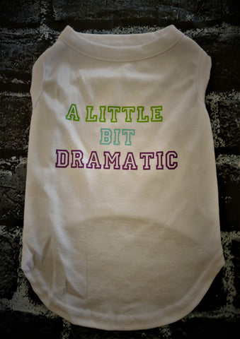 A LITTLE BIT DRAMATIC - Dog T-shirt