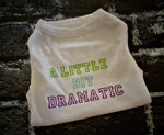 A LITTLE BIT DRAMATIC - Dog T-shirt