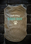 FULL TIME GOOD BOY - Dog T-shirt