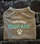 FULL TIME GOOD BOY - Dog T-shirt