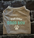 FULL TIME GOOD BOY - Dog T-shirt