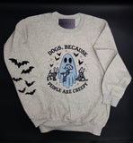 DOGS BECAUSE PEOPLE ARE CREEPY- Sweatshirt