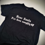 Dear Santa I've been naughty AF - T-Shirt