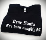 DEAR SANTA I'VE BEEN NAUGHTY AF- SWEATSHIRT