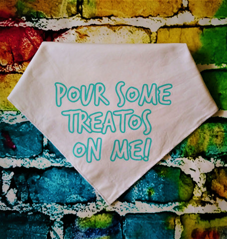 POUR SOME TREATOS ON ME Dog Bandana