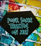 POUR SOME TREATOS ON ME Dog Bandana