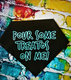 POUR SOME TREATOS ON ME Dog Bandana