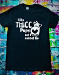 I LIKE THICC PUPS AND I CANNOT LIE T-SHIRT