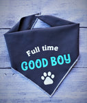 Full time Good Boy Dog Bandana