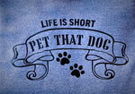 LIFE IS SHORT, PET THAT DOG- Hoodie