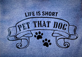 LIFE IS SHORT, PET THAT DOG- Hoodie