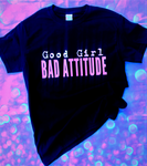 GOOD GIRL, BAD ATTITUDE T-shirt