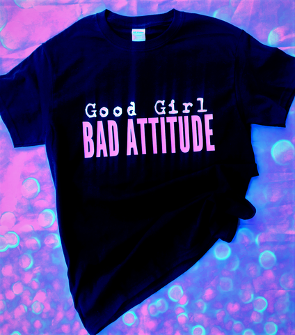 GOOD GIRL, BAD ATTITUDE T-shirt