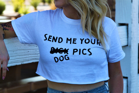 SEND ME YOUR DOG PICS T-shirt