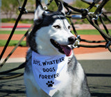 BOYS WHATEVER, DOGS FOREVER Dog Bandana